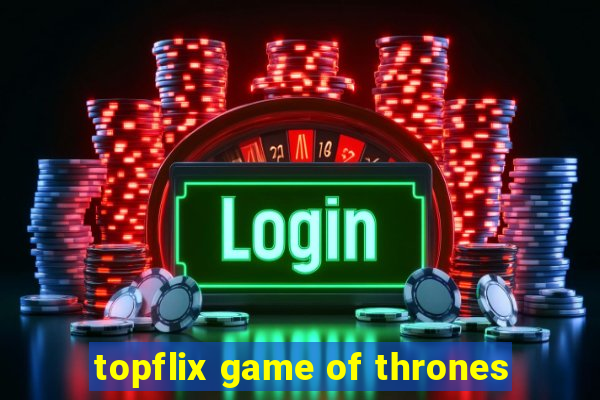 topflix game of thrones